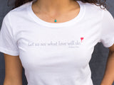 Let Us See What Love Will Do™ Women's T