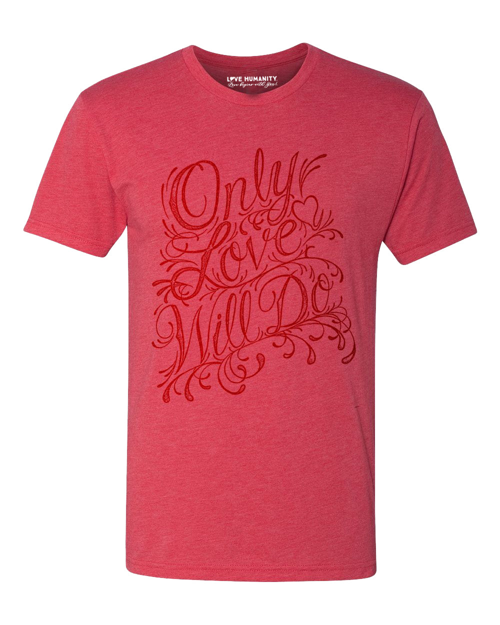 Only Love Will Do™ Premium TriBlend T