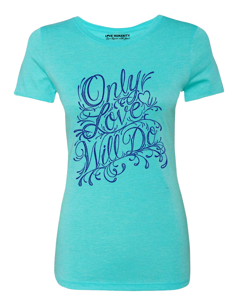Only Love Will Do™ Women's Premium TriBlend T